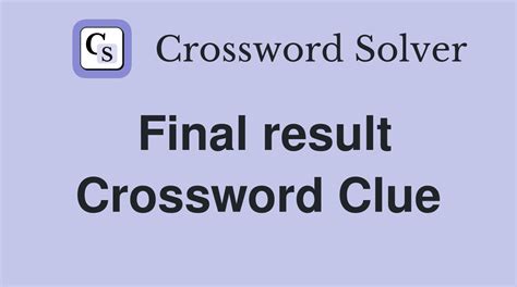 Crossword Clue: end result. Crossword Solver .